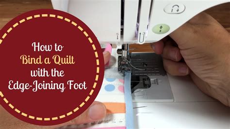 How To Perfectly Bind A Quilt With The Edge Joining Foot Youtube