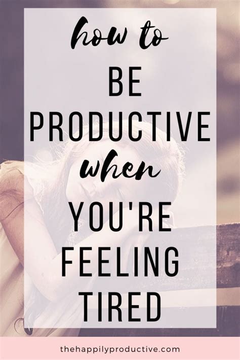 How To Be Productive When You Re Feeling Tired The Happily Productive