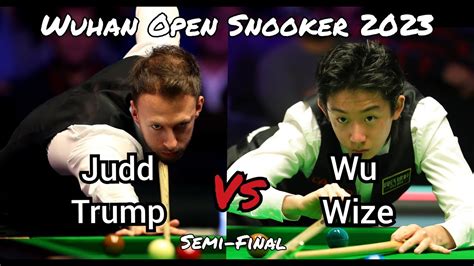 Judd Trump Vs Wu Yize Wuhan Open Snooker Semi Final Youtube