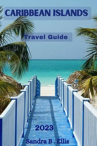 Caribbean Islands Travel Guide 2023 Exploring Tropical Paradises