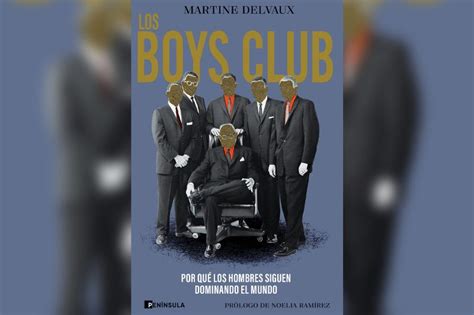 Martine Delvaux Radiografía En Los Boys Club A Los Grupos De Hombres Que Controlan El Mundo