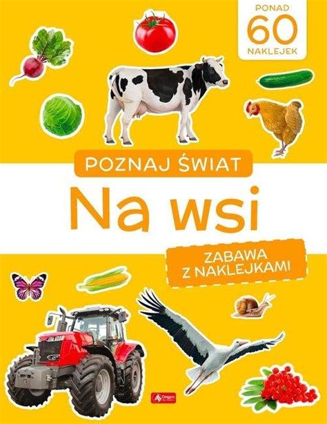 Poznaj Wiat Zabawa Z Naklejkami Na Wsi Opracowanie Zbiorowe