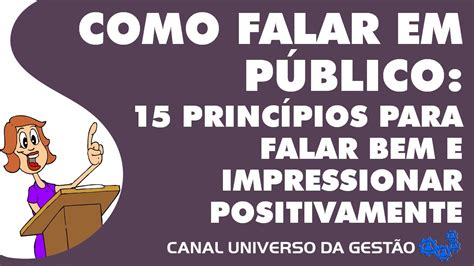 COMO FALAR EM PÚBLICO 15 PRINCÍPIOS PARA FALAR BEM E IMPRESSIONAR