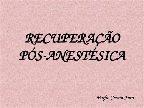 Ppt Recuperacao Pos Anestesica Pdfslide Net