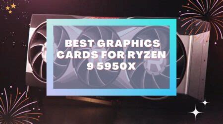 Best Graphics Cards For Ryzen 9 5950X