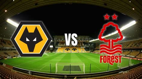 Wolves Vs Nottingham Forest A Clash Of Form And Fortune