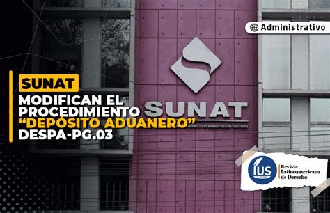 Sunat Modifican El Procedimiento Dep Sito Aduanero Despa Pg