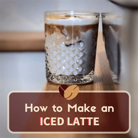 How To Make An Iced Latte Ultimate 2024 Step By Step Guide