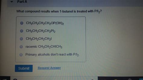 Solved Part A What Compound Results When 1 Butanol Is Chegg