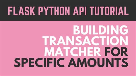 Building A Flask Python Api Transaction Matcher For Specific Amounts Youtube