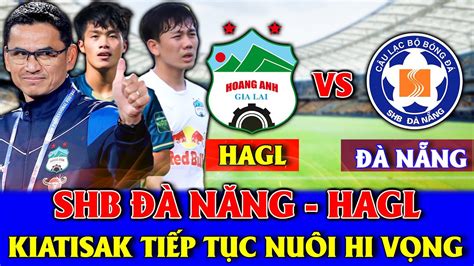 Trực tiếp V league SHB Đà Nẵng vs Hoàng Anh Gia Lai thầy trò HLV