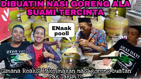 DIBUATIN NASI GORENG SAMA SUAMI TERCINTA GIMANA REAKSI PAKE MAKAN