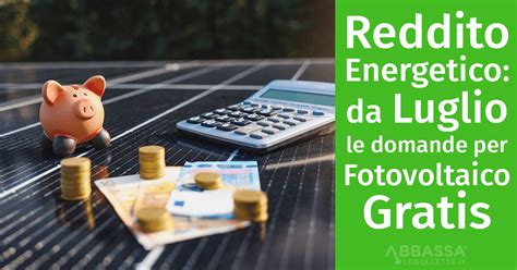 Reddito Energetico Da Luglio Domande Per Fotovoltaico Gratis