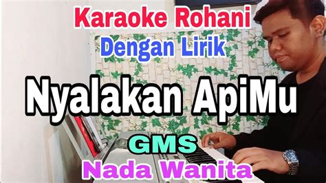 NYALAKAN APIMU KARAOKE ROHANI NADA WANITA GMS NADA DASAR D DO