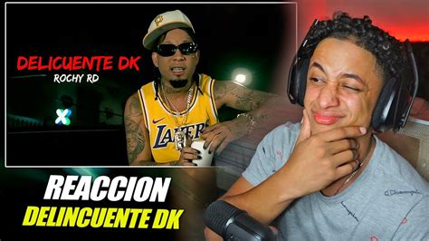 ROCHY RD DELINCUENTE DK VIDEO OFICIAL Reaccion YouTube