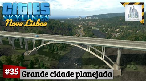 Cities Skylines Grande Cidade Planejada Gameplay Pt Br