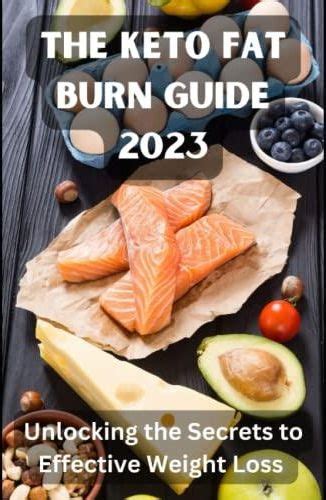 The Keto Fat Burn Guide 2023 Unlocking The Secrets To Effective Weight Loss In 2023