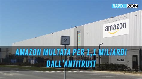 Antitrust Multa Ad Amazon Per 1 1 Miliardi Di Euro Napoli ZON