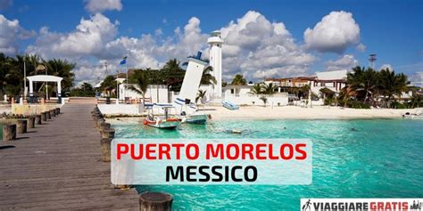 Puerto Morelos Cosa Vedere E Cosa Fare Migliori Spiagge E Hotel Dove