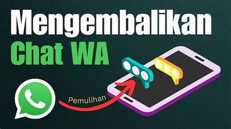 Cara Mudah Mengembalikan Chat Wa Yang Terhapus Sebelum Di Backup