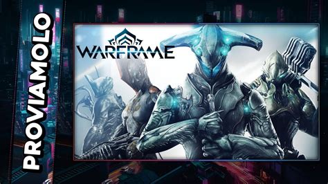 La Mia Prima Volta Su Warframe Warframe Gameplay Ita Proviamolo