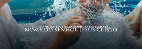 Referências da Bíblia sobre o Batismo em Nome do Senhor Jesus Cristo