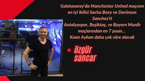 Galatasarayda Manchester United Maçının En Iyi Ikilisi Sacha Boey Ve