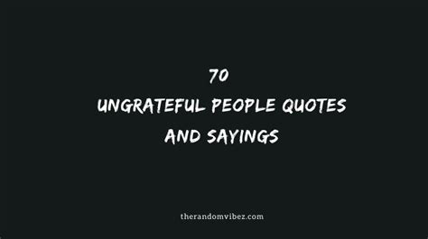 Ungrateful People Quotes And Sayings (Thankless)