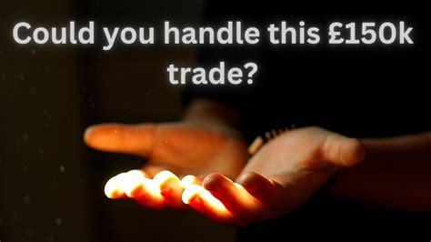 Could you handle this £150k trade? - YouTube