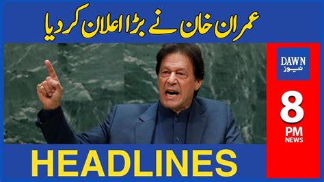 Imran Khan Nay Bara Elaan Kar Diya Pm Dawn News Headlines Th