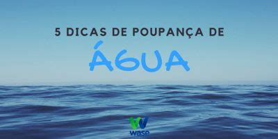 Dicas Wase Melhores Dicas Para Poupar Gua