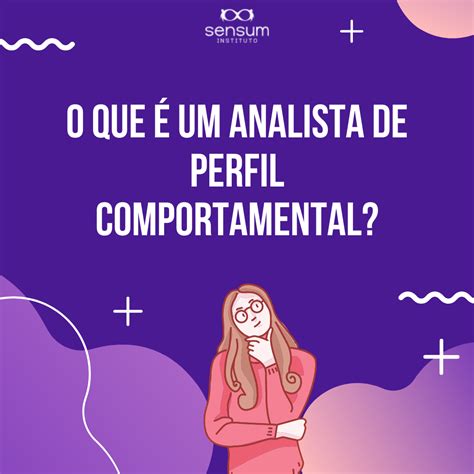 Mas O Que De Fato Um Analista De Perfil Comportamental O Que Voc S