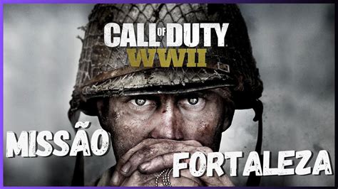 CALL OF DUTY WWII MISSÃO FORTALEZA 03 YouTube