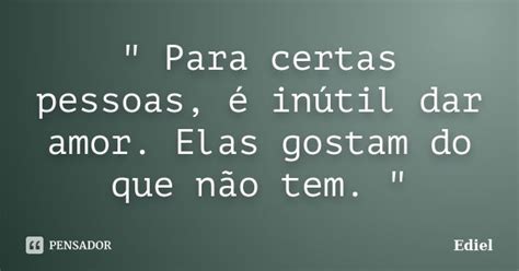 Para Certas Pessoas é Inútil Ediel Pensador