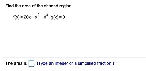 Solved Find The Area Of The Shaded Region F X 20x X²