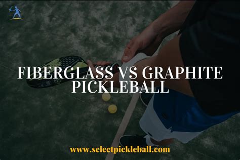 Fiberglass Vs Graphite Pickleball Which One Is Better