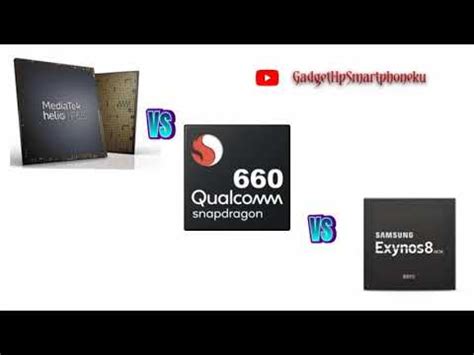 Mediatek Helio P Vs Qualcomm Snapdragon Vs Samsung Exynos