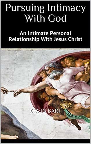 Pursuing Intimacy With God An Intimate Personal Relationship With