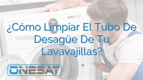 Cómo Limpiar El Tubo De Desagüe De Tu Lavavajillas ONESAT