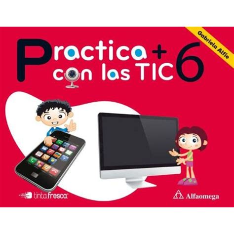 Practica Con Las Tic 6 Alfaomega Tinta Fresca Sbs Librerias