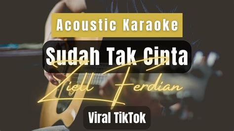 SUDAH TAK CINTA ZIELL FERDIAN ACOUSTIC KARAOKE FEMALE KEY YouTube