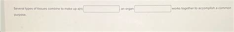 Solved Several types of tissues combine to make up a(n) ﻿ an | Chegg.com