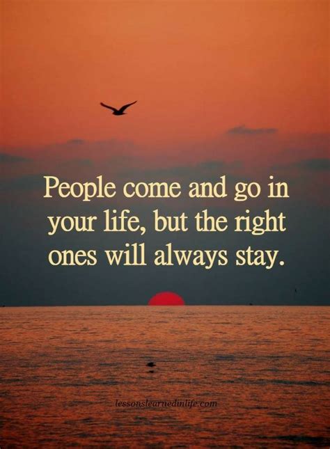 People Come And Go In Your Life But The Right Ones Will Always Stay