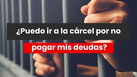 Lo que debes saber Puedes ir a la cárcel por deudas en España