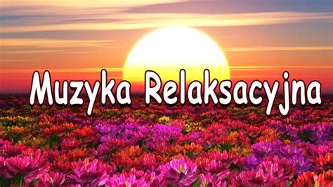 Muzyka Relaksacyjna Uzdrawiaj Ca Muzyka Relaksacyjna Zapewniaj Ca