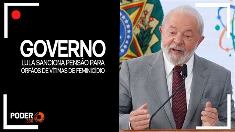 Ao Vivo Lula Sanciona Pens O Para Rf Os De V Timas De Feminic Dio