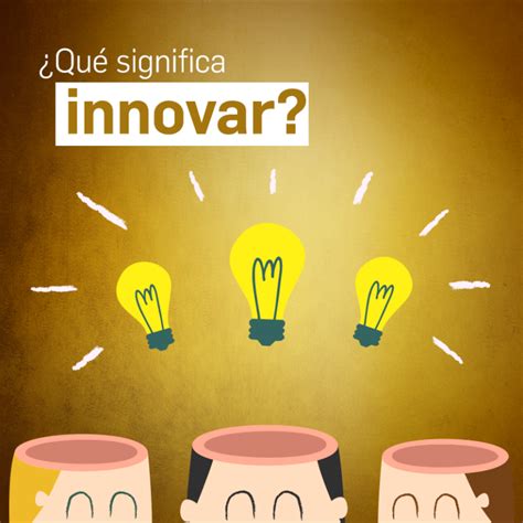 ¿qué Significa Innovar Ipae Acción Empresarial