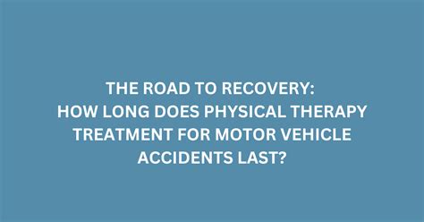 The Road To Recovery How Long Does Physical Therapy Treatment For