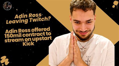 Adin Ross Leaving Twitch To Take His Content To Upstart Kick Youtube