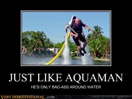 JUST LIKE AQUAMAN - Very Demotivational - Demotivational Posters | Very ...